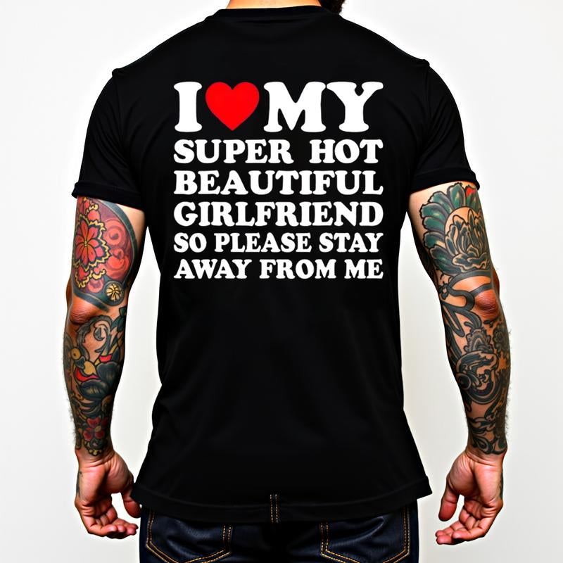 [100% Cotton] I Love My Super Hot Beautiful Girlfriend T-Shirt Stay Away Warning.