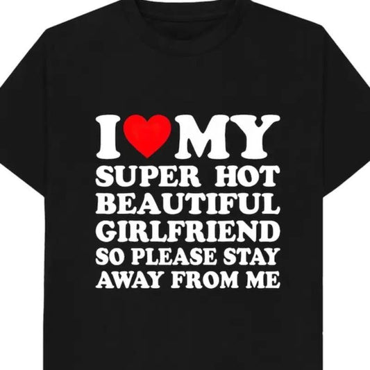 [100% Cotton] I Love My Super Hot Beautiful Girlfriend T-Shirt Stay Away Warning.