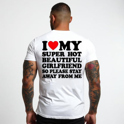 [100% Cotton] I Love My Super Hot Beautiful Girlfriend T-Shirt Stay Away Warning.