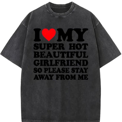 [100% Cotton] I Love My Super Hot Beautiful Girlfriend T-Shirt Stay Away Warning.