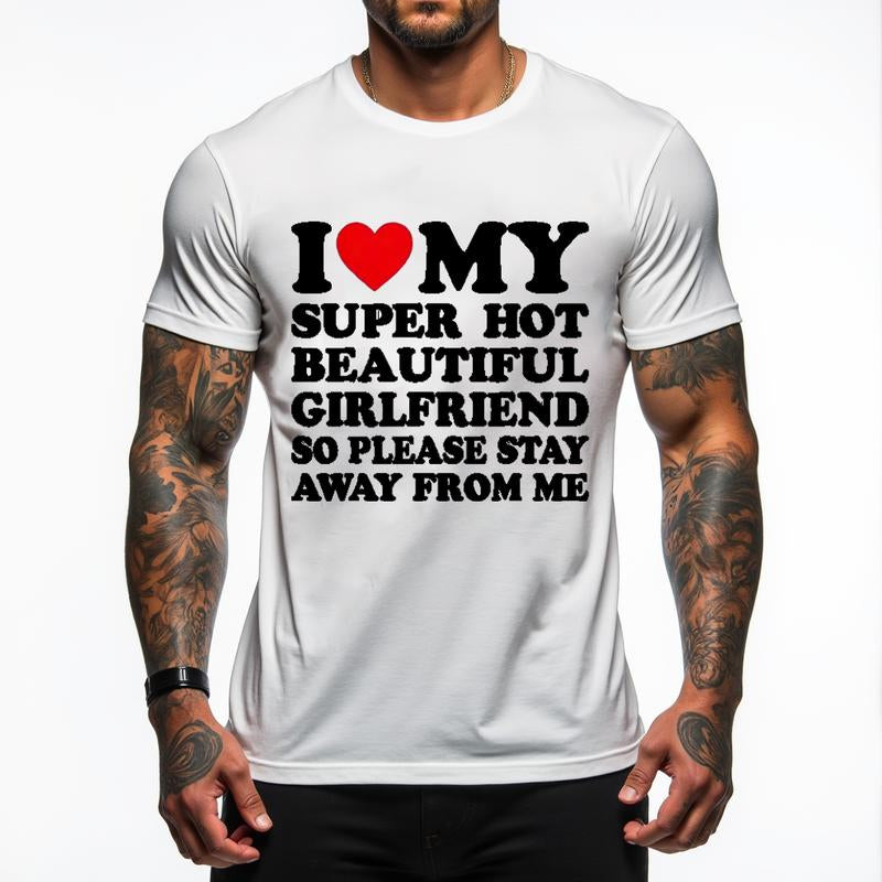 [100% Cotton] I Love My Super Hot Beautiful Girlfriend T-Shirt Stay Away Warning.