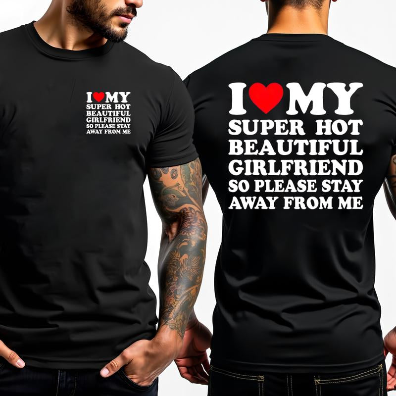 [100% Cotton] I Love My Super Hot Beautiful Girlfriend T-Shirt Stay Away Warning.