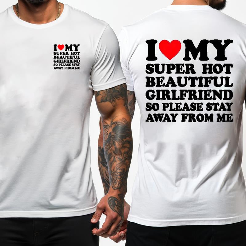 [100% Cotton] I Love My Super Hot Beautiful Girlfriend T-Shirt Stay Away Warning.