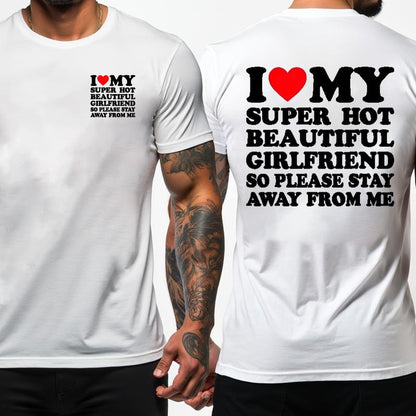 [100% Cotton] I Love My Super Hot Beautiful Girlfriend T-Shirt Stay Away Warning.